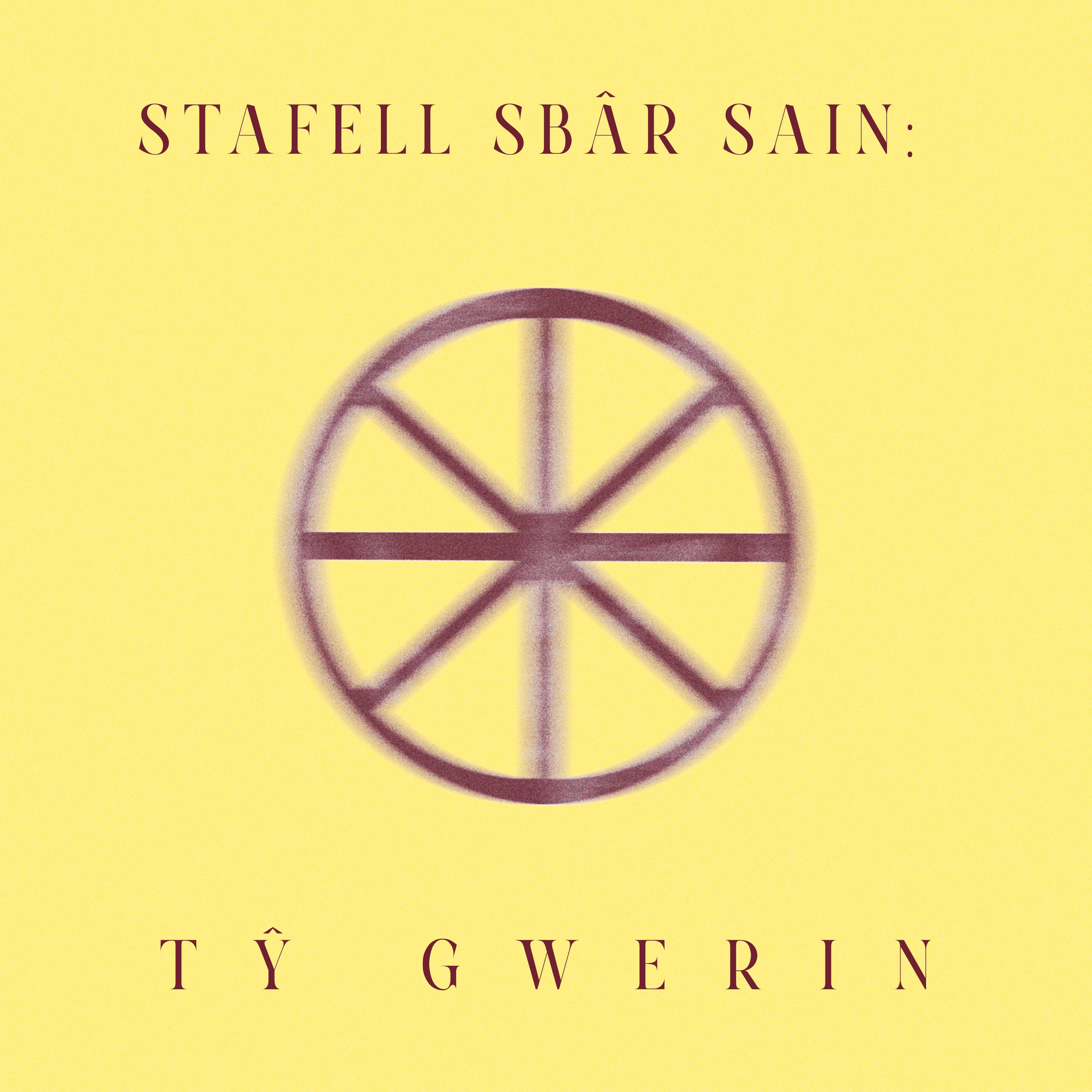 A yellow background with maroon text at the top and bottom. The top text reads 'STAFELL SBÂR SAIN:' and the bottom text reads 'TŶ GWERIN'. In the center, there is a maroon circular symbol resembling a wheel with eight spokes