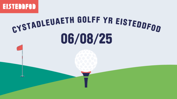 Blue background representing the sky, with green hills with a red flag and golf ball in the centre of the image. Blue writing with the wording 'Cystadleuaeth Golf' with the date 06/08/25 centralised) 